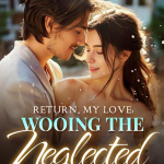 Return, My Love: Wooing the Neglected Ex-Wife