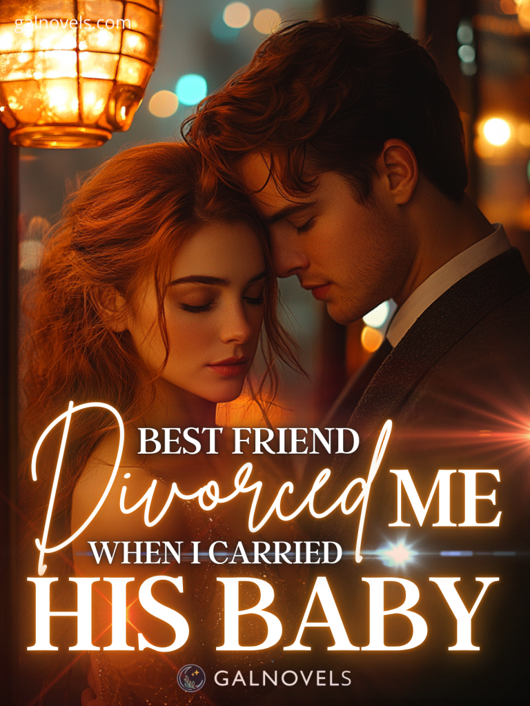 Best Friend Divorced Me When I Carried His Baby
