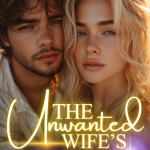 The Unwanted Wife’s Unexpected Comeback