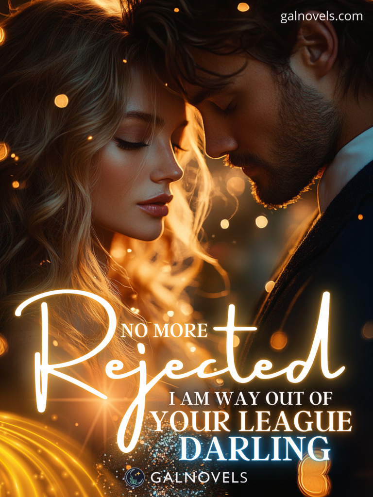 Rejected No More: I Am Way Out Of Your League, Darling!