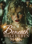 Beneath His Ugly Wife’s Mask: Her revenge was her brilliance
