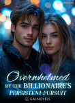 Overwhelmed by the Billionaire’s Persistent Pursuit