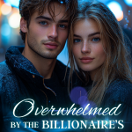 Overwhelmed by the Billionaire’s Persistent Pursuit