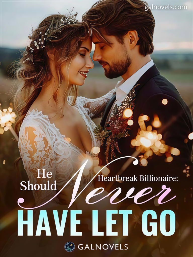 Heartbreak Billionaire: He should never have let go
