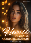 The Heiress’ Revenge: Abandoned No More
