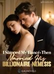 I slapped my fiancé then married his billionaire nemesis