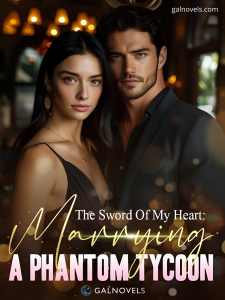 The Sword Of My Heart: Marrying A Phantom Tycoon