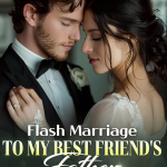 Flash Marriage To My Best Friend’s Father