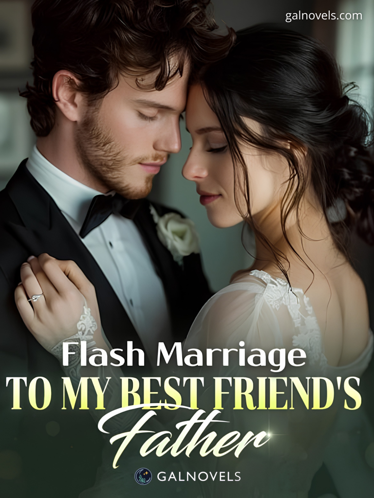 Flash Marriage To My Best Friend’s Father