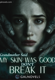 Grandmother Said My Skin Was Good. Don’t Break It