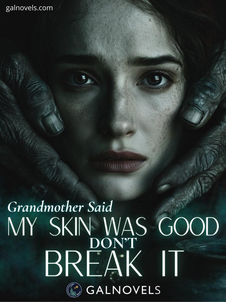 Grandmother Said My Skin Was Good. Don’t Break It