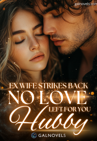 Ex-wife Strikes Back_ No Love Left For You, Hubby!