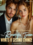 Savage Obsession The Remorseful Tycoon Wants A Second Chance