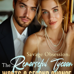 Savage Obsession: The Remorseful Tycoon Wants A Second Chance