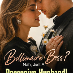 Billionaire Boss Nah, Just a posessive husband!