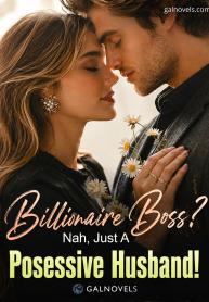 Billionaire Boss Nah, Just a posessive husband!