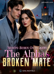 Moon Born outcast The Alpha’s broken mate