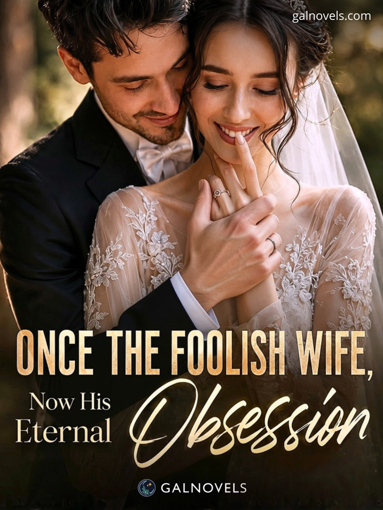 Once The Foolish Wife, Now His Eternal Obsession