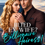 Jilted Ex-wife? Billionaire Heiress!