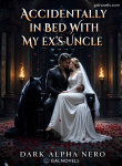 Accidentally in bed with my Ex´s uncle, dark alpha nero