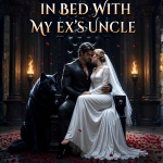 Accidentally In Bed With My Ex’s Uncle. Dark Alpha Nero