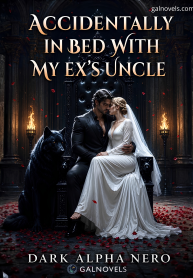 Accidentally in bed with my Ex´s uncle, dark alpha nero