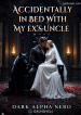 Accidentally in bed with my Ex´s uncle, dark alpha nero