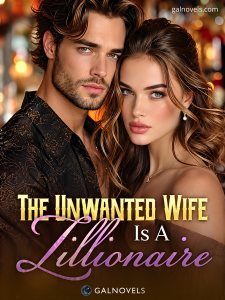 The Unwanted Wife Is A Zillionaire