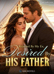 Rejected by my ex, desire by his father
