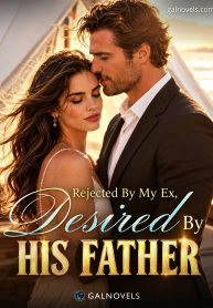 Rejected by my ex, desire by his father