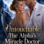Untouchable: The Alpha’s Miracle Doctor